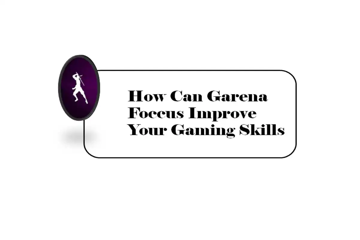 How Can Garena Foccus Improve Your Gaming Skills